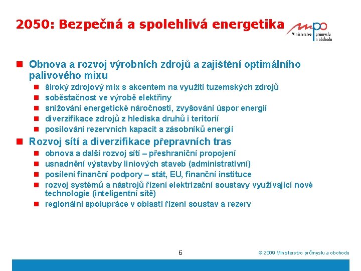 2050: Bezpečná a spolehlivá energetika n Obnova a rozvoj výrobních zdrojů a zajištění optimálního