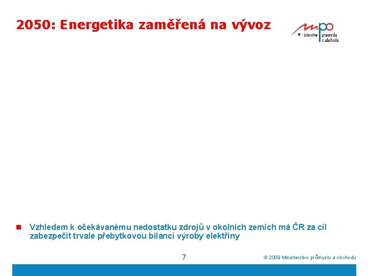 2050: Energetika zaměřená na vývoz n Vzhledem k očekávanému nedostatku zdrojů v okolních zemích