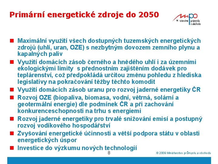 Primární energetické zdroje do 2050 n Maximální využití všech dostupných tuzemských energetických zdrojů (uhlí,