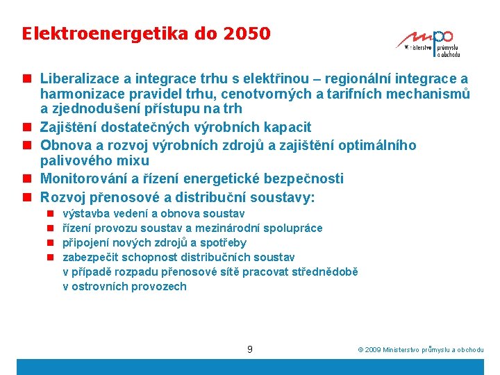 Elektroenergetika do 2050 n Liberalizace a integrace trhu s elektřinou – regionální integrace a
