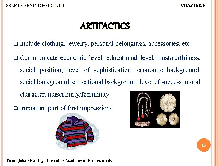 CHAPTER 6 SELF LEARNING MODULE 1 ARTIFACTICS q Include clothing, jewelry, personal belongings, accessories,