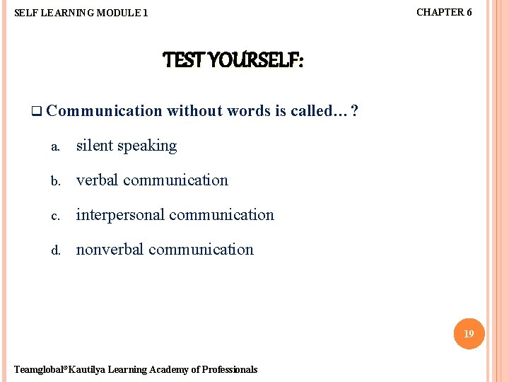 CHAPTER 6 SELF LEARNING MODULE 1 TEST YOURSELF: q Communication without words is called…?