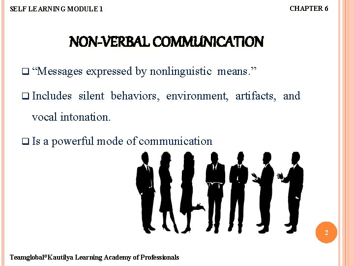 SELF LEARNING MODULE 1 CHAPTER 6 NON-VERBAL COMMUNICATION q “Messages q Includes expressed by