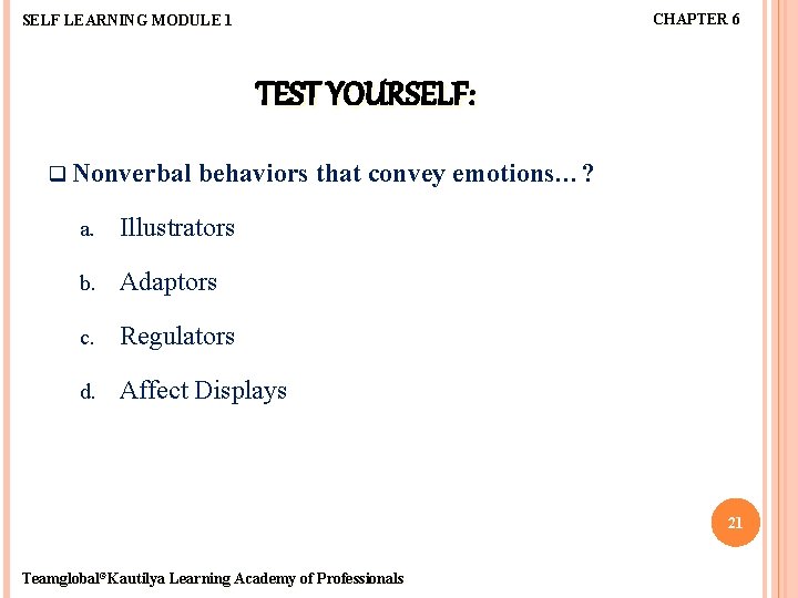 CHAPTER 6 SELF LEARNING MODULE 1 TEST YOURSELF: q Nonverbal behaviors that convey emotions…?