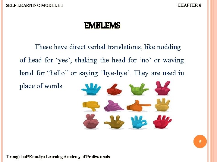 CHAPTER 6 SELF LEARNING MODULE 1 EMBLEMS These have direct verbal translations, like nodding