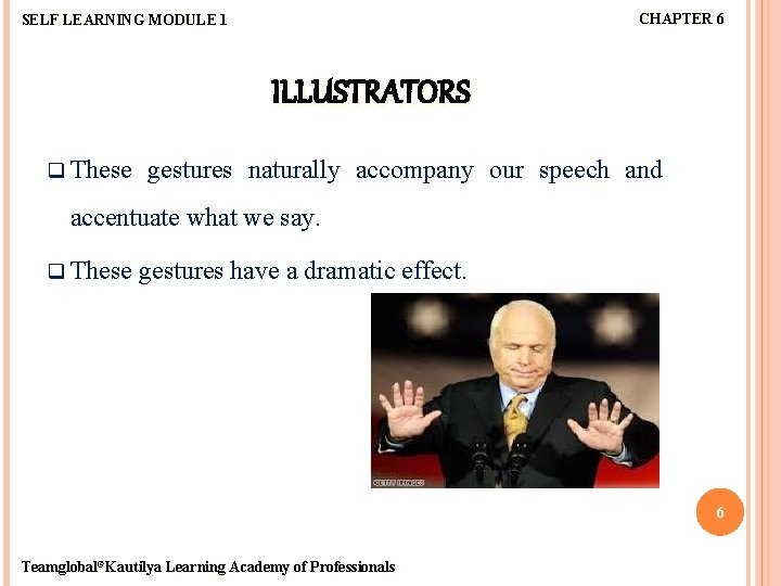 CHAPTER 6 SELF LEARNING MODULE 1 ILLUSTRATORS q These gestures naturally accompany our speech