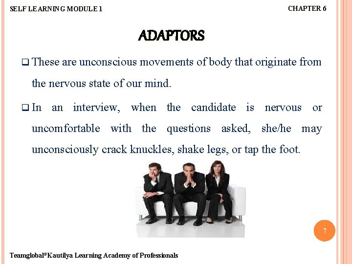 CHAPTER 6 SELF LEARNING MODULE 1 ADAPTORS q These are unconscious movements of body