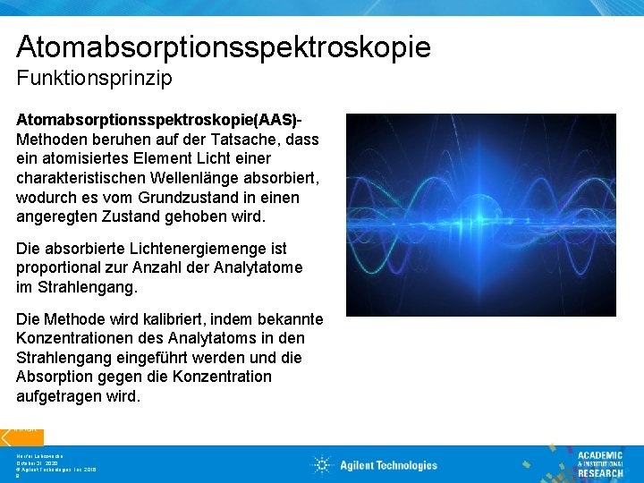 Atomabsorptionsspektroskopie Funktionsprinzip Atomabsorptionsspektroskopie(AAS)Methoden beruhen auf der Tatsache, dass ein atomisiertes Element Licht einer charakteristischen