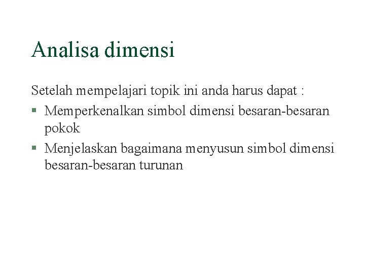 Analisa dimensi Setelah mempelajari topik ini anda harus dapat : § Memperkenalkan simbol dimensi