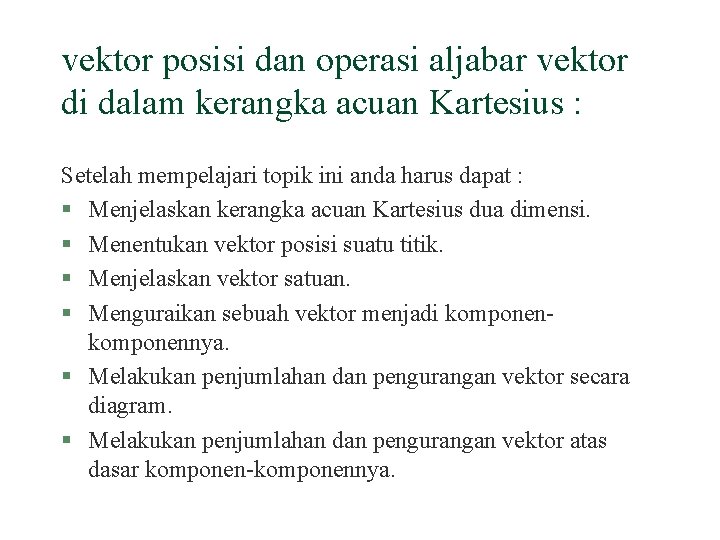 vektor posisi dan operasi aljabar vektor di dalam kerangka acuan Kartesius : Setelah mempelajari