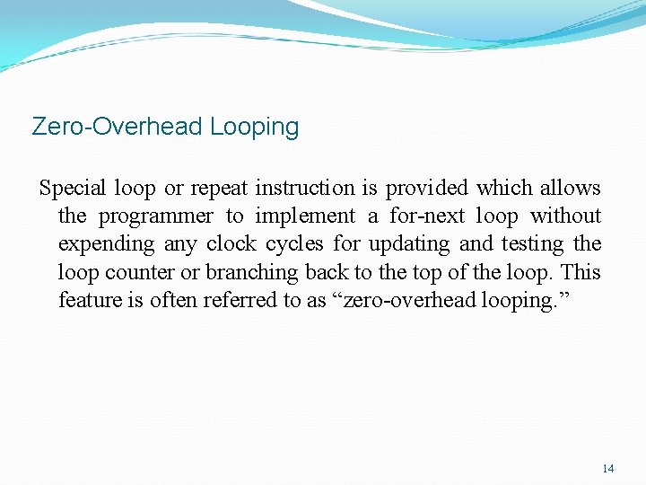 Zero-Overhead Looping Special loop or repeat instruction is provided which allows the programmer to Zero-Overhead Looping Special loop or repeat instruction is provided which allows the programmer to