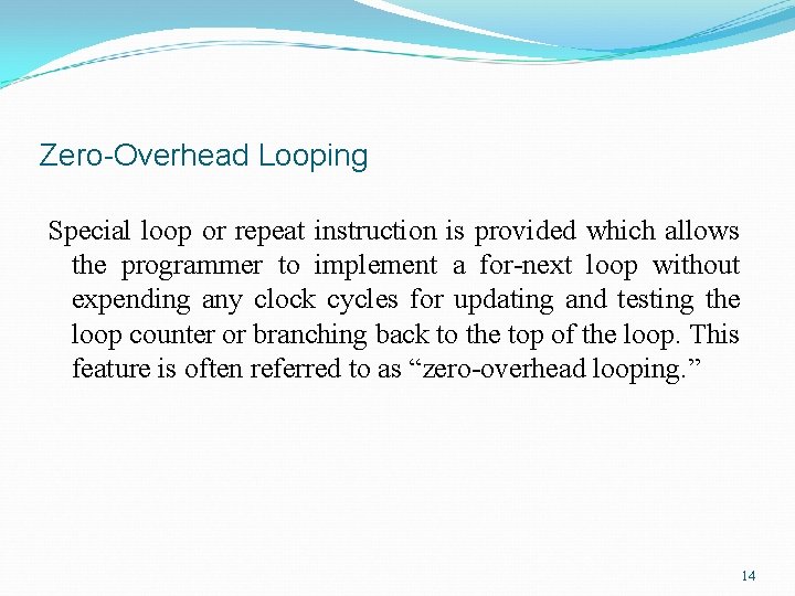 Zero-Overhead Looping Special loop or repeat instruction is provided which allows the programmer to