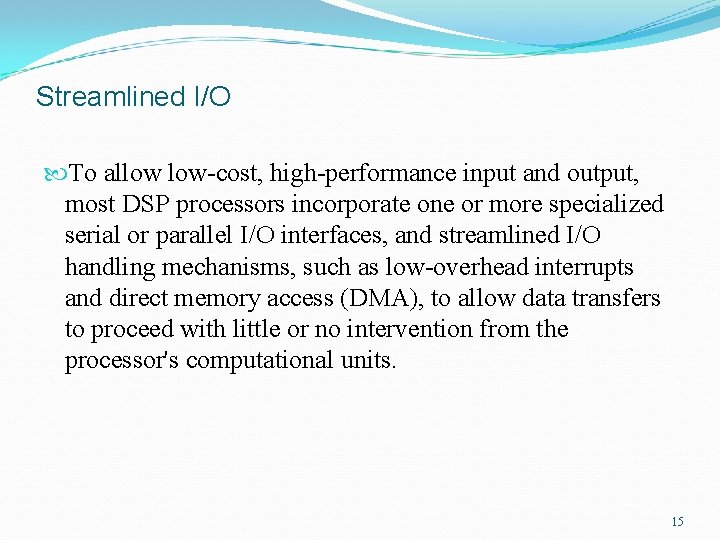 Streamlined I/O To allow low-cost, high-performance input and output, most DSP processors incorporate one