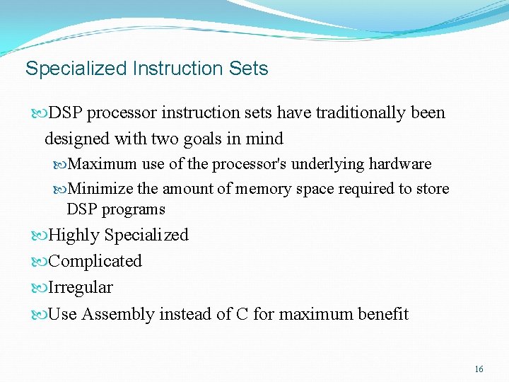 Specialized Instruction Sets DSP processor instruction sets have traditionally been designed with two goals Specialized Instruction Sets DSP processor instruction sets have traditionally been designed with two goals
