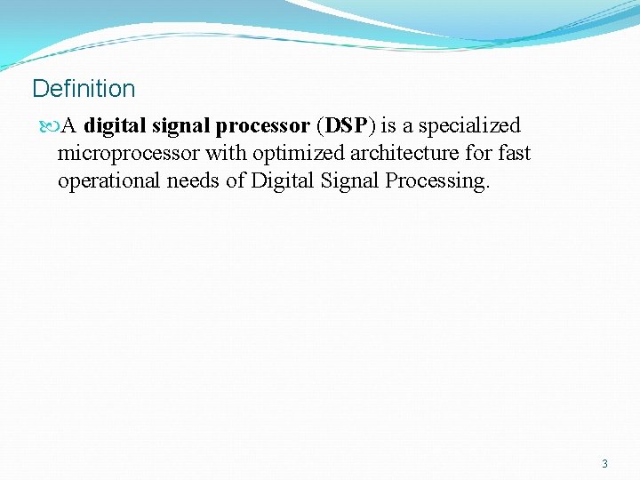 Definition A digital signal processor (DSP) is a specialized microprocessor with optimized architecture for