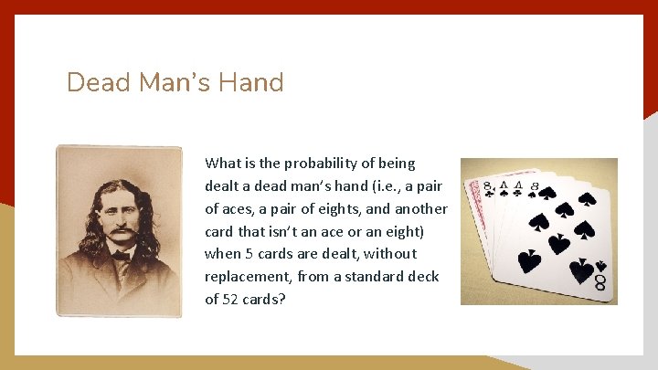 Dead Man’s Hand What is the probability of being dealt a dead man’s hand