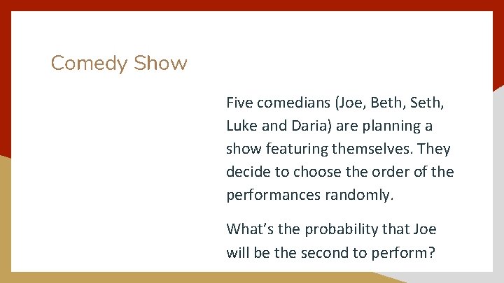 Comedy Show Five comedians (Joe, Beth, Seth, Luke and Daria) are planning a show