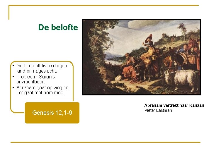 De belofte • God belooft twee dingen: land en nageslacht. • Probleem: Sarai is