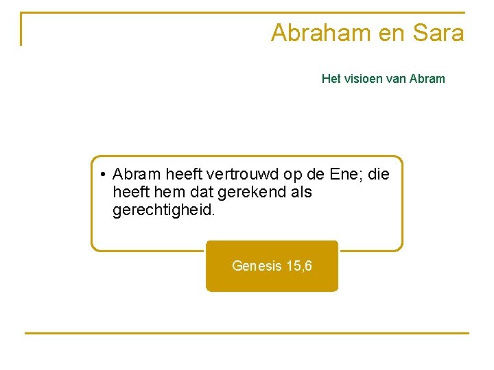 Abraham en Sara Het visioen van Abram • Abram heeft vertrouwd op de Ene;