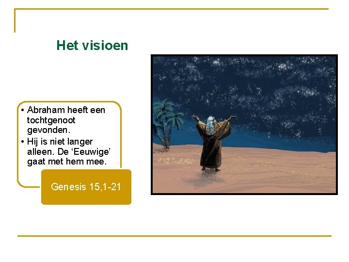 Het visioen • Abraham heeft een tochtgenoot gevonden. • Hij is niet langer alleen.