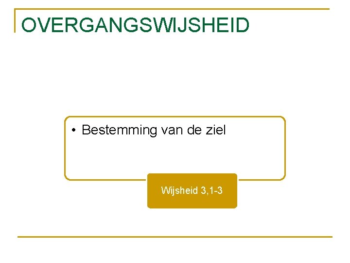 OVERGANGSWIJSHEID • Bestemming van de ziel Wijsheid 3, 1 -3 