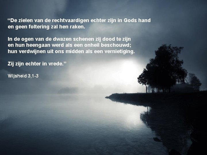 “De zielen van de rechtvaardigen echter zijn in Gods hand en geen foltering zal