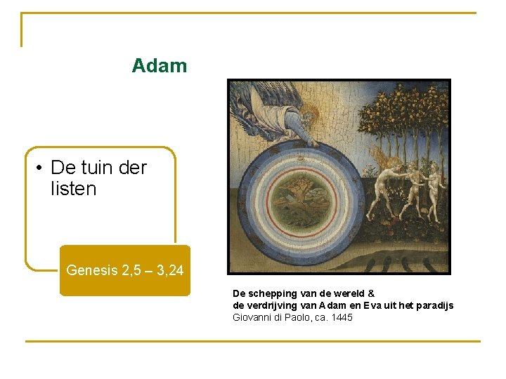 Adam • De tuin der listen Genesis 2, 5 – 3, 24 De schepping