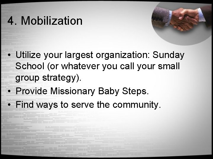 4. Mobilization • Utilize your largest organization: Sunday School (or whatever you call your