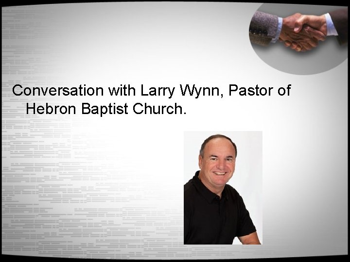 Conversation with Larry Wynn, Pastor of Hebron Baptist Church. 