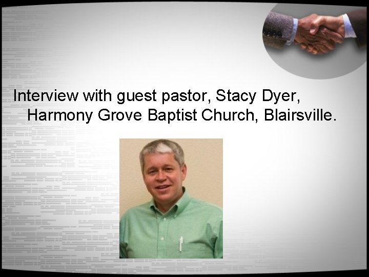 Interview with guest pastor, Stacy Dyer, Harmony Grove Baptist Church, Blairsville. 