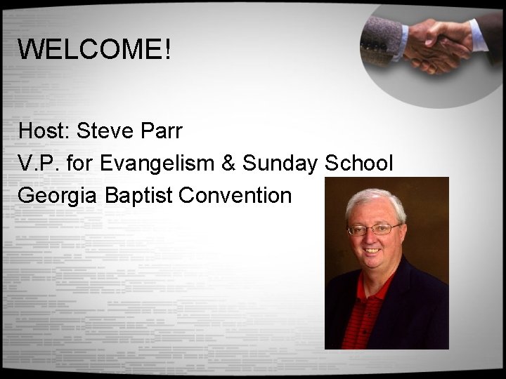 WELCOME! Host: Steve Parr V. P. for Evangelism & Sunday School Georgia Baptist Convention