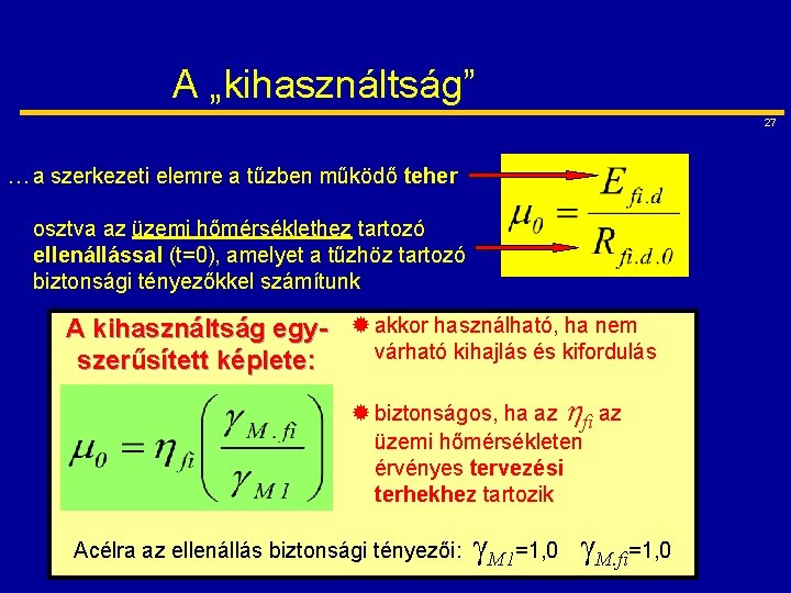 A „kihasználtság” 27 … a szerkezeti elemre a tűzben működő teher osztva az üzemi