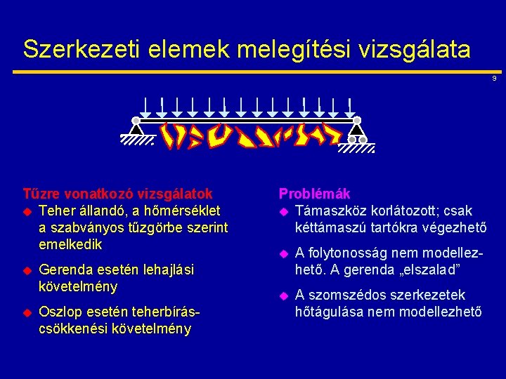 Szerkezeti elemek melegítési vizsgálata 9 Tűzre vonatkozó vizsgálatok u Teher állandó, a hőmérséklet a