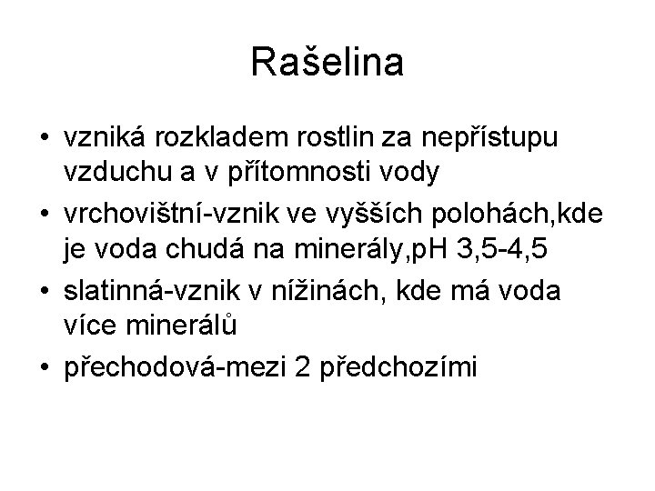 Rašelina • vzniká rozkladem rostlin za nepřístupu vzduchu a v přítomnosti vody • vrchovištní-vznik