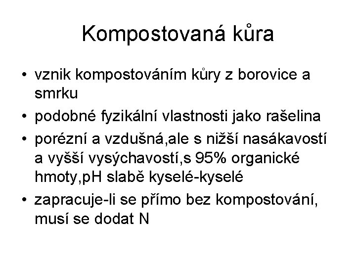 Kompostovaná kůra • vznik kompostováním kůry z borovice a smrku • podobné fyzikální vlastnosti