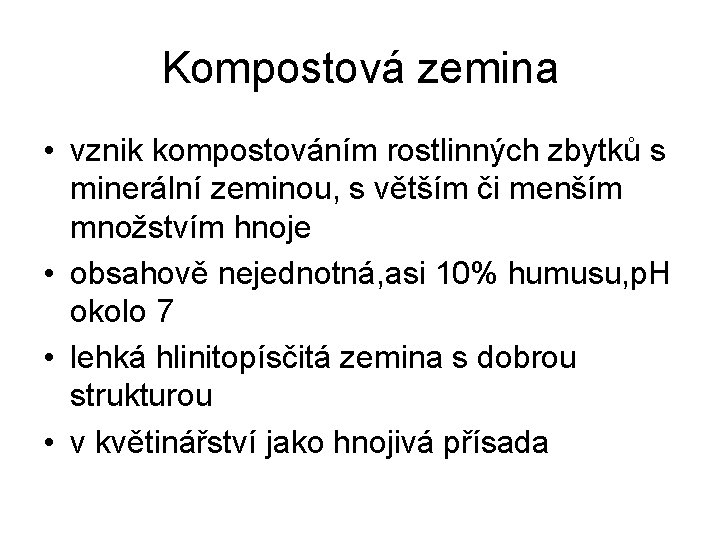 Kompostová zemina • vznik kompostováním rostlinných zbytků s minerální zeminou, s větším či menším