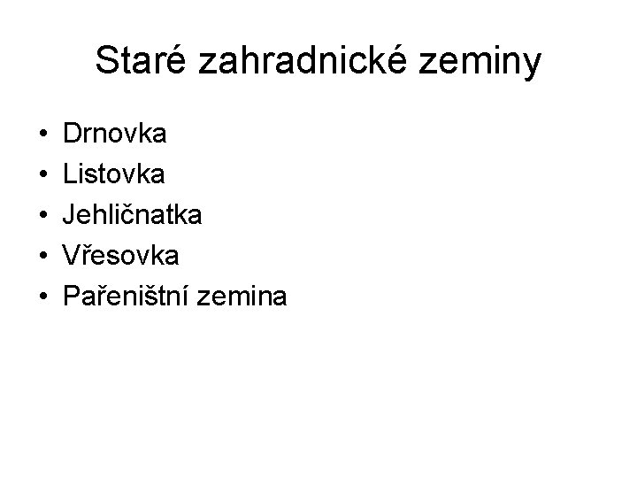 Staré zahradnické zeminy • • • Drnovka Listovka Jehličnatka Vřesovka Pařeništní zemina 