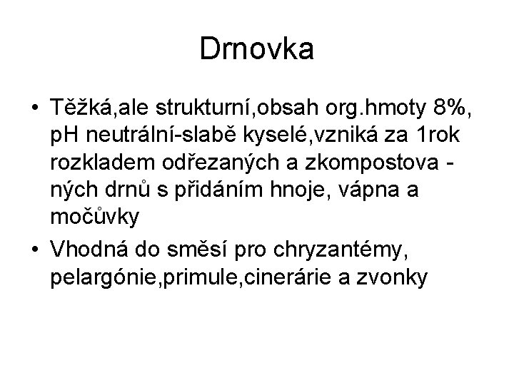 Drnovka • Těžká, ale strukturní, obsah org. hmoty 8%, p. H neutrální-slabě kyselé, vzniká