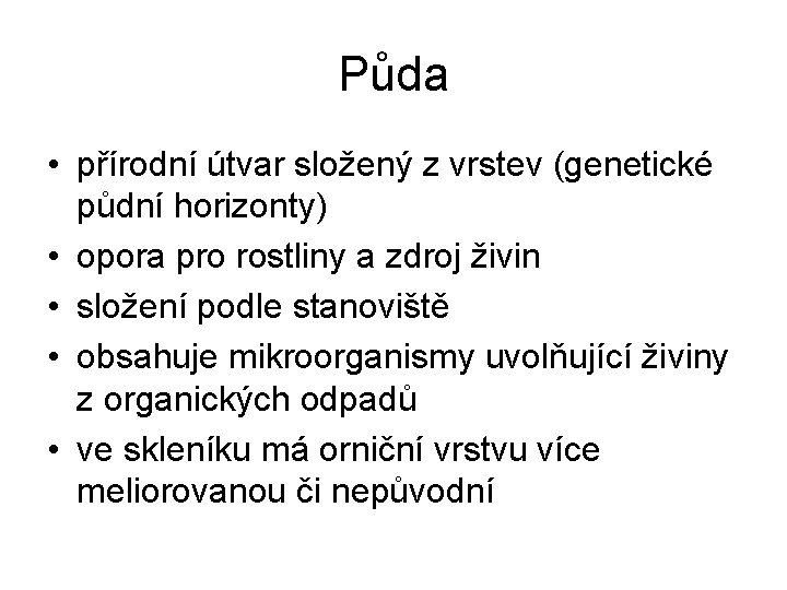 Půda • přírodní útvar složený z vrstev (genetické půdní horizonty) • opora pro rostliny