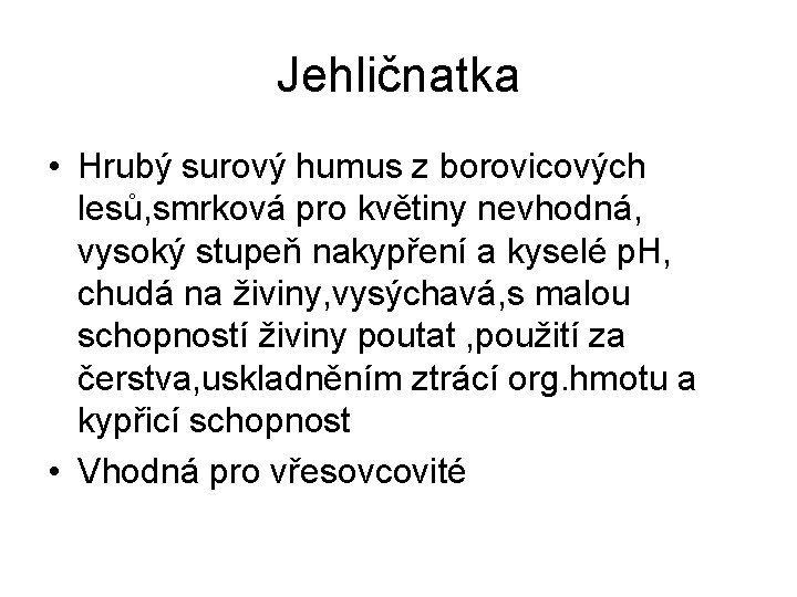 Jehličnatka • Hrubý surový humus z borovicových lesů, smrková pro květiny nevhodná, vysoký stupeň