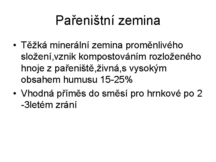 Pařeništní zemina • Těžká minerální zemina proměnlivého složení, vznik kompostováním rozloženého hnoje z pařeniště,