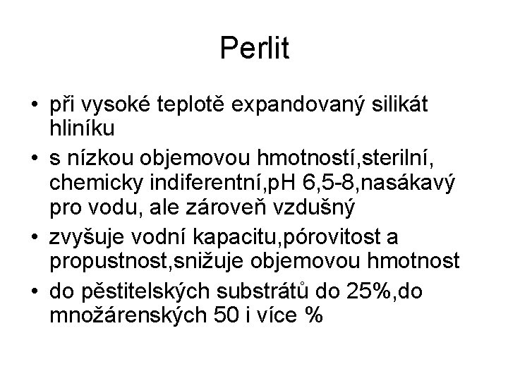 Perlit • při vysoké teplotě expandovaný silikát hliníku • s nízkou objemovou hmotností, sterilní,