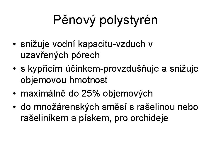 Pěnový polystyrén • snižuje vodní kapacitu-vzduch v uzavřených pórech • s kypřicím účinkem-provzdušňuje a