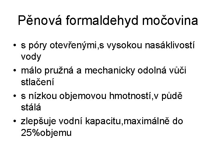 Pěnová formaldehyd močovina • s póry otevřenými, s vysokou nasáklivostí vody • málo pružná