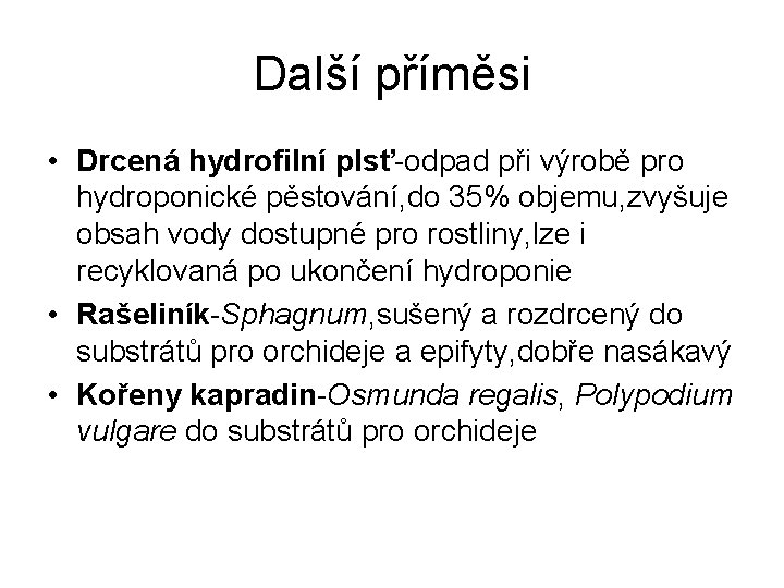 Další příměsi • Drcená hydrofilní plsť-odpad při výrobě pro hydroponické pěstování, do 35% objemu,