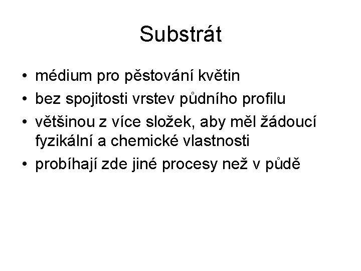 Substrát • médium pro pěstování květin • bez spojitosti vrstev půdního profilu • většinou