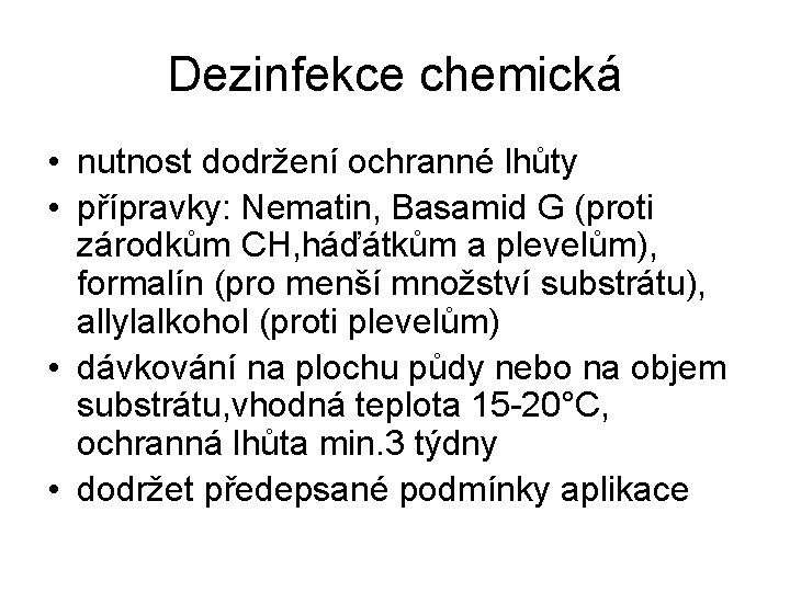 Dezinfekce chemická • nutnost dodržení ochranné lhůty • přípravky: Nematin, Basamid G (proti zárodkům