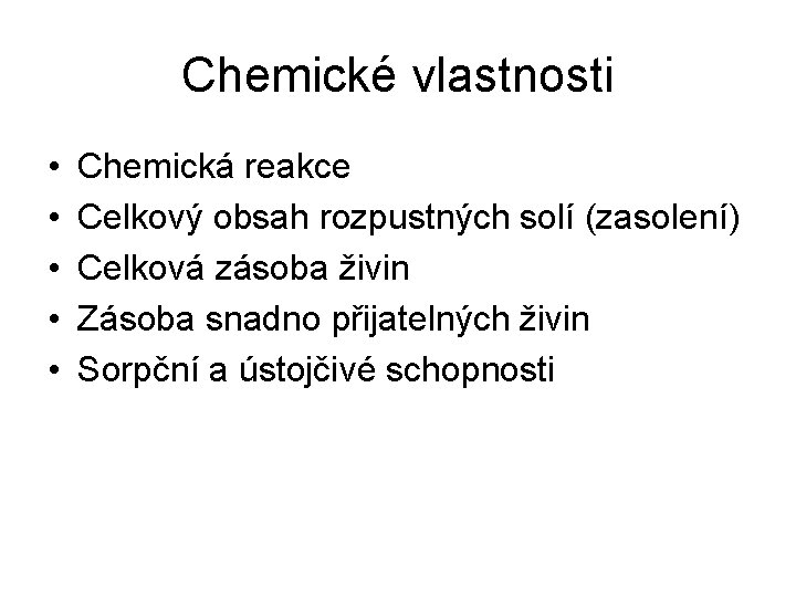 Chemické vlastnosti • • • Chemická reakce Celkový obsah rozpustných solí (zasolení) Celková zásoba
