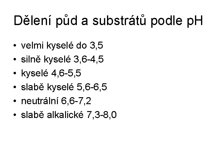 Dělení půd a substrátů podle p. H • • • velmi kyselé do 3,