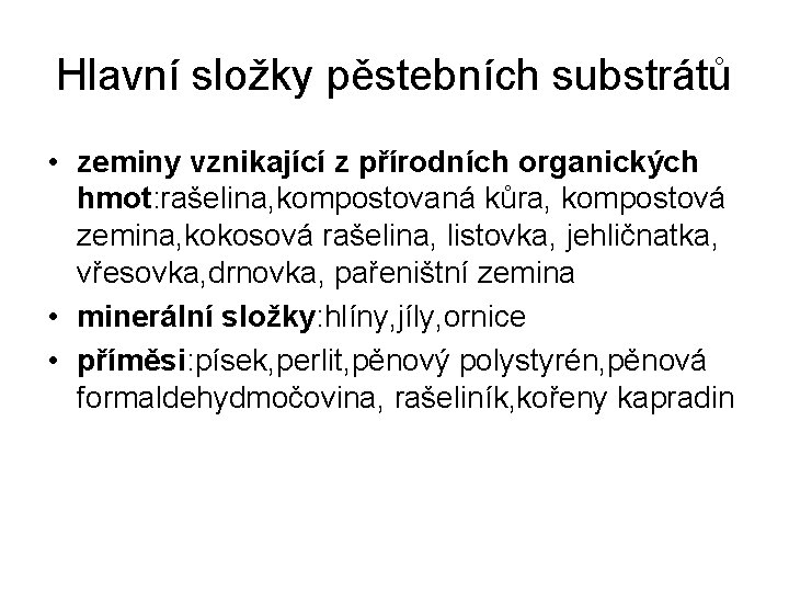 Hlavní složky pěstebních substrátů • zeminy vznikající z přírodních organických hmot: rašelina, kompostovaná kůra,